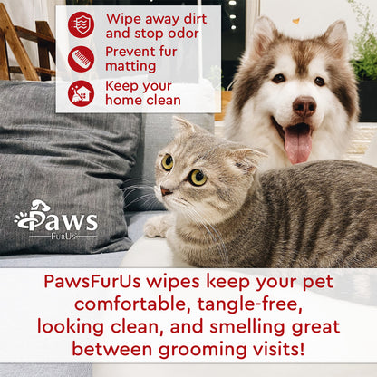 Wipe away dirt and stop odor. Prevent fur matting. Keep your home clean. PawsFurUs wipes keep your pet comfortable, tangle-free, looking clean, and smelling great between grooming visits!